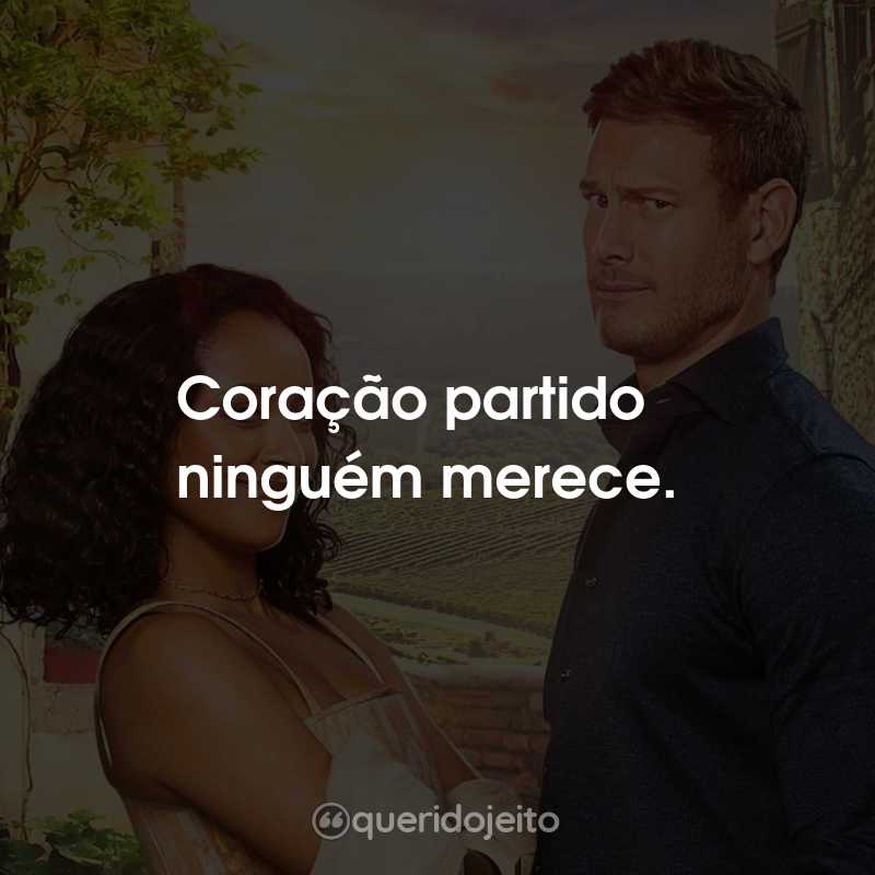 Frases do Filme Amor em Verona: Coração partido ninguém merece.