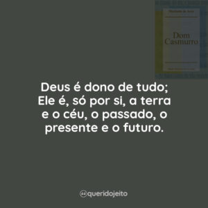 Deus é dono de tudo; Ele é, só por si, a terra e o céu, o passado, o presente e o futuro.