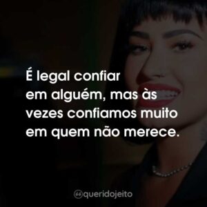 É legal confiar em alguém, mas às vezes confiamos muito em quem não merece.