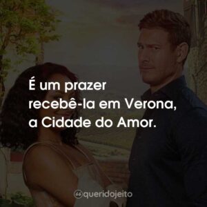É um prazer recebê-la em Verona, a Cidade do Amor.