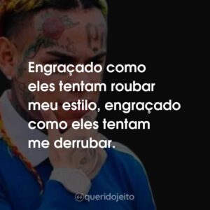 Engraçado como eles tentam roubar meu estilo, engraçado como eles tentam me derrubar.