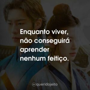 Enquanto viver, não conseguirá aprender nenhum feitiço.
