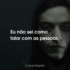 Eu não sei como falar com as pessoas.
