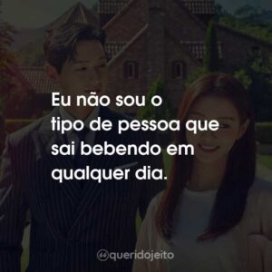 Eu não sou o tipo de pessoa que sai bebendo em qualquer dia.