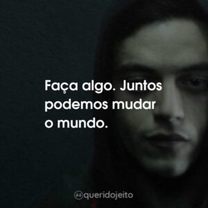 Faça algo. Juntos podemos mudar o mundo.