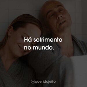Há sofrimento no mundo.