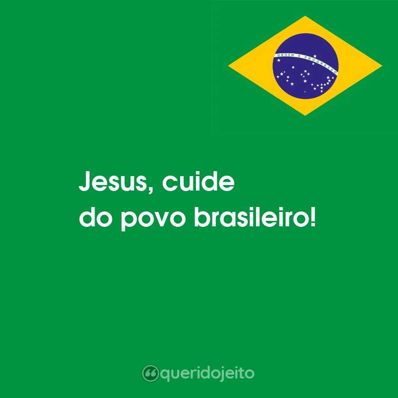 Frases para o Dia da Independência do Brasil: Jesus, cuide do povo brasileiro!