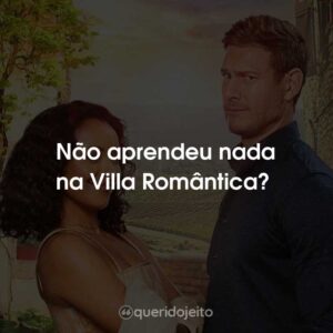 Não aprendeu nada na Villa Romântica?