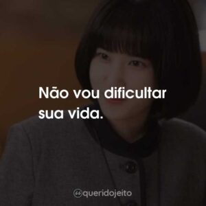 Não vou dificultar sua vida.
