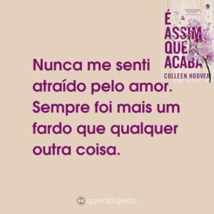 Nunca me senti atraído pelo amor. Sempre foi mais um fardo que qualquer outra coisa.