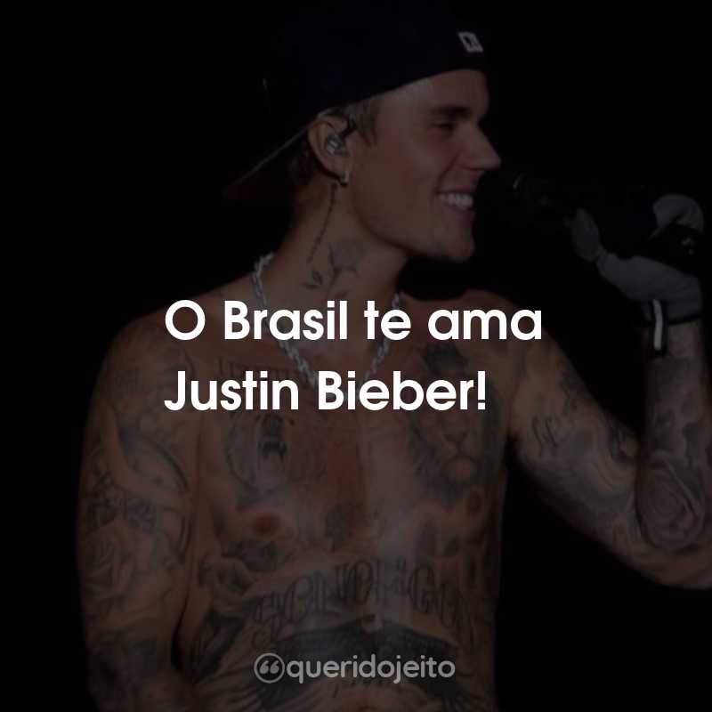 Frases do Justin Bieber: O Brasil te ama Justin Bieber!