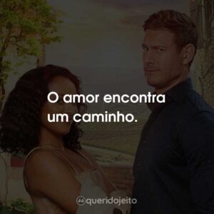 O amor encontra um caminho.