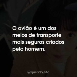 O avião é um dos meios de transporte mais seguros criados pelo homem.