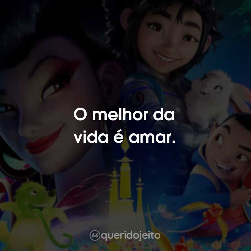 Frases do Filme A Caminho da Lua: O melhor da vida é amar.