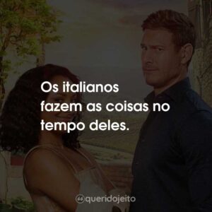 Os italianos fazem as coisas no tempo deles.