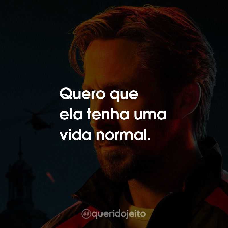 Frases do Filme Agente Oculto: Quero que ela tenha uma vida normal.