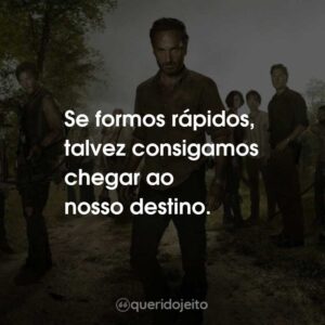 Se formos rápidos, talvez consigamos chegar ao nosso destino.