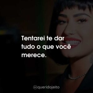 Tentarei te dar tudo o que você merece.