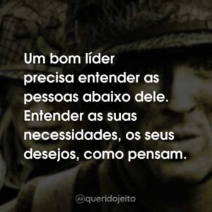 Um bom líder precisa entender as pessoas abaixo dele. Entender as suas necessidades, os seus desejos, como pensam.