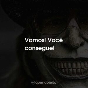 Vamos! Você consegue!