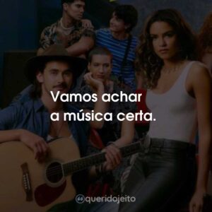 Vamos achar a música certa.