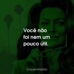 Você não foi nem um pouco útil.