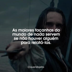 As maiores façanhas do mundo de nada servem se não houver alguém para relatá-las.