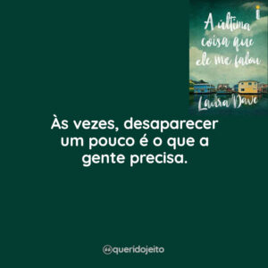Às vezes, desaparecer um pouco é o que a gente precisa.