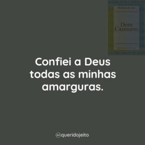 Confiei a Deus todas as minhas amarguras.