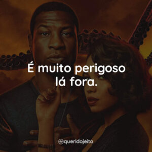 É muito perigoso lá fora.