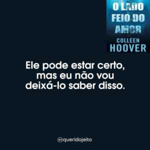 Ele pode estar certo, mas eu não vou deixá-lo saber disso.