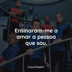 Ensinaram-me a amar a pessoa que sou.
