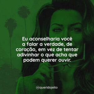 Eu aconselharia você a falar a verdade, de coração, em vez de tentar adivinhar o que acha que podem querer ouvir.