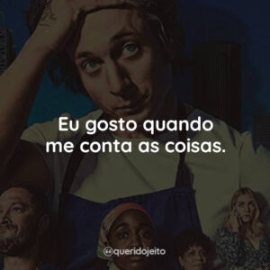 Eu gosto quando me conta as coisas.