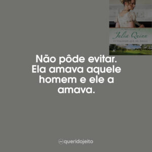 Não pôde evitar. Ela amava aquele homem e ele a amava.