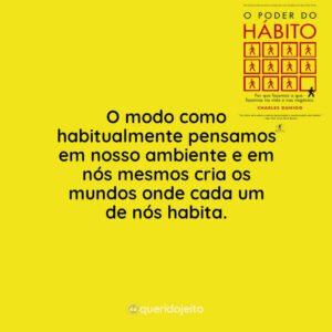 O modo como habitualmente pensamos em nosso ambiente e em nós mesmos cria os mundos onde cada um de nós habita.