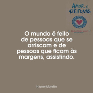 O mundo é feito de pessoas que se arriscam e de pessoas que ﬁcam às margens, assistindo.