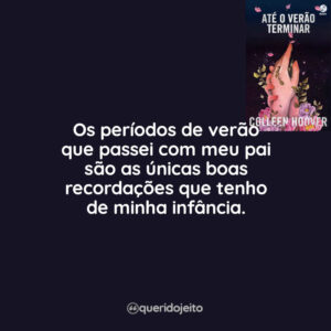 Os períodos de verão que passei com meu pai são as únicas boas recordações que tenho de minha infância.