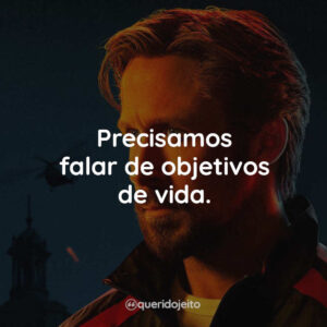 Precisamos falar de objetivos de vida.