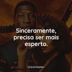 Sinceramente, precisa ser mais esperto.
