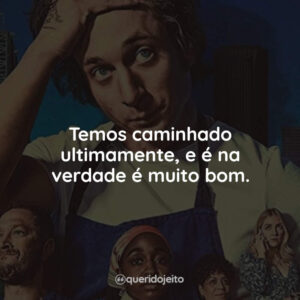 Temos caminhado ultimamente, e é na verdade é muito bom.