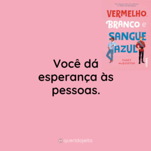 Você dá esperança às pessoas.