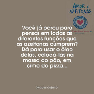 Você já parou para pensar em todas as diferentes funções que as azeitonas cumprem? Dá para usar o óleo delas, colocá-las na massa do pão, em cima da pizza…