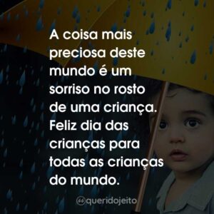 A coisa mais preciosa deste mundo é um sorriso no rosto de uma criança. Feliz dia das crianças para todas as crianças do mundo.