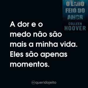 A dor e o medo não são mais a minha vida. Eles são apenas momentos.