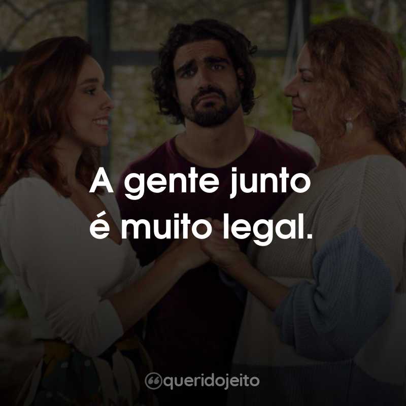 Frases do Filme Esposa de Aluguel: A gente junto é muito legal.