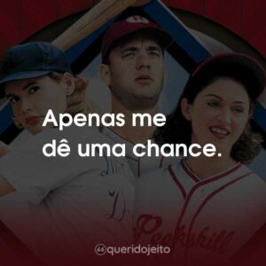 Apenas me dê uma chance.