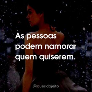 As pessoas podem namorar quem quiserem.