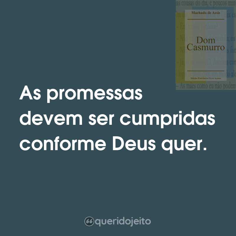 Frases do Livro Dom Casmurro: As promessas devem ser cumpridas conforme Deus quer.