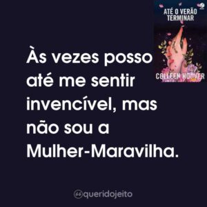 Às vezes posso até me sentir invencível, mas não sou a Mulher-Maravilha.